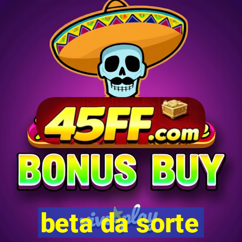 beta da sorte